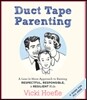 Duct Tape Parenting: A Less Is More Approach to Raising Respectful, Responsible, & Resilient Kids