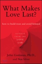 What Makes Love Last?: How to Build Trust and Avoid Betrayal