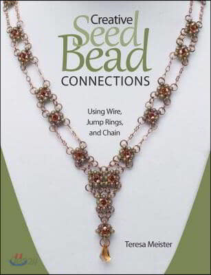 Creative Seed Bead Connections: Using Wire, Jump Rings, and Chain