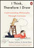 I Think, Therefore I Draw: Understanding Philosophy Through Cartoons