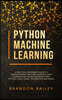 Python Machine Learning: A Practical Beginner's Guide for Understanding Machine Learning, Deep Learning and Neural Networks with Python, Scikit