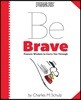 Peanuts: Be Brave: Peanuts Wisdom to Carry You Through