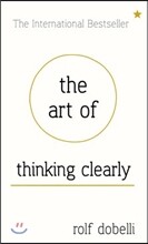 The Art of Thinking Clearly