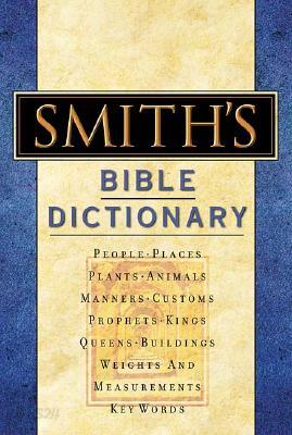 Smith&#39;s Bible Dictionary: More Than 6,000 Detailed Definitions, Articles, and Illustrations