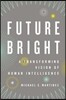 Future Bright: A Transforming Vision of Human Intelligence