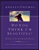 Do You Think I'm Beautiful? Bible Study and Journal: A Guide to Answering the Question Every Woman Asks