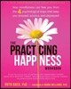 The Practicing Happiness Workbook: How Mindfulness Can Free You from the Four Psychological Traps That Keep You Stressed, Anxious, and Depressed