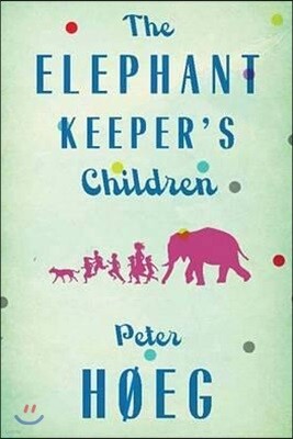 The Elephant Keepers' Children: A Novel by the Author of Smilla's Sense of Snow