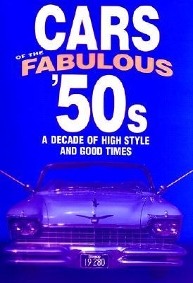 Cars of the Fabulous &#39;50s: A Decade of High Style and Good Times