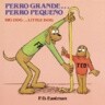 Perro Grande, Perro Pequeno (Big Dog, Little Dog)