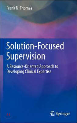 Solution-Focused Supervision: A Resource-Oriented Approach to Developing Clinical Expertise