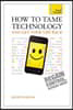 Teach Yourself How to Tame Technology and Get Your Life Back