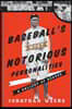 Baseball's Most Notorious Personalities