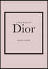 Little Book of Dior: The Story of the Iconic Fashion House