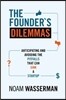 The Founder's Dilemmas: Anticipating and Avoiding the Pitfalls That Can Sink a Startup