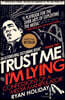 Trust Me, I'm Lying: Confessions of a Media Manipulator