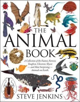 The Animal Book: A Collection of the Fastest, Fiercest, Toughest, Cleverest, Shyest--And Most Surprising--Animals on Earth