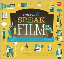 Learn to Speak Film: A Guide to Creating, Promoting, &amp; Screening Your Movies