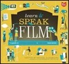 Learn to Speak Film: A Guide to Creating, Promoting, & Screening Your Movies