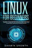 Linux for Beginners: The Science of Linux Operating System and Programming Tools for Installation, Configuration and Command Line with a Ba