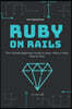 Ruby on Rails: The Ultimate Beginner's Guide to Learn Ruby on Rails Step by Step