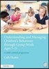 Understanding and Managing Children's Behaviour through Group Work Ages 7 - 11