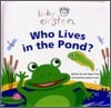 Baby Einstein Who Lives in the Pond?