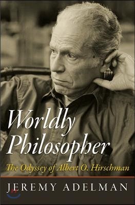 Worldly Philosopher: The Odyssey of Albert O. Hirschman