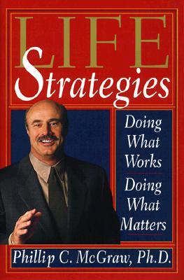 Life Strategies: Doing What Works, Doing What Matters