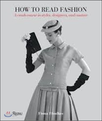 How to Read Fashion: A Crash Course in Styles, Designers, and Couture