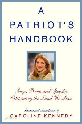 A Patriot&#39;s Handbook: Songs, Poems, Stories, and Speeches Celebrating the Land We Love