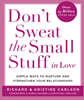 Don't Sweat the Small Stuff in Love: Simple Ways to Nurture and Strengthen Your Relationships