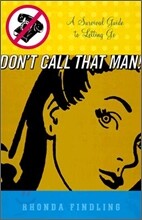 Don't Call That Man!: A Survival Guide to Letting Go