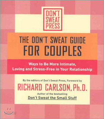 The Don&#39;t Sweat Guide for Couples: Ways to Be More Intimate, Loving and Stress-Free in Your Relationship