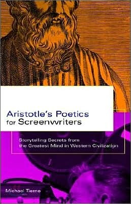 Aristotle&#39;s Poetics for Screenwriters: Storytelling Secrets from the Greatest Mind in Western Civilization