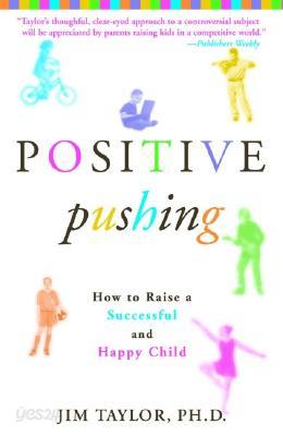 Positive Pushing: How to Raise a Successful and Happy Child