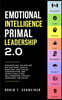 Emotional Intelligence Primal Leadership 2.0: Discover Why EQ Applied Matter More Than IQ Boosting Your Social, Conversation, and People Skills for Re