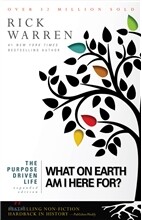 The Purpose Driven Life: What on Earth Am I Here For?