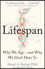 Lifespan: The Revolutionary Science of Why We Ageand Why We Don't Have to
