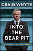 Into the Bear Pit: The Explosive Autobiography