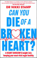 Can You Die of a Broken Heart?: A Heart Surgeon's Insight Into Keeping Your Most Vital Organ Healthy