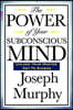 The Power of Your Subconscious Mind