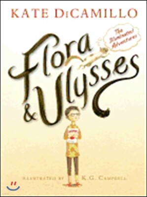 Flora and Ulysses: The Illuminated Adventures (a Middle-Grade Novel about a Cynical Girl and a Superhero Squirrel - For Kids Ages 8-12 in Grades 3-7)