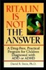Ritalin Is Not The Answer