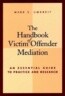 The Handbook of Victim Offender Mediation: An Essential Guide to Practice and Research