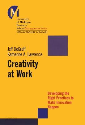 Creativity at Work: Developing the Right Practices to Make Innovation Happen