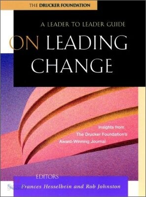 On Leading Change: A Leader to Leader Guide