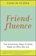 Friendfluence: The Surprising Ways Friends Make Us Who We Are