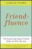 Friendfluence: The Surprising Ways Friends Make Us Who We Are