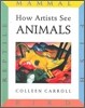 How Artists See: Animals: Mammal Fish Bird Reptile